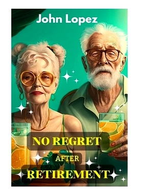 预订 No Regret After Retirement: How To Invest Your Money In Retirement: 9798375328515