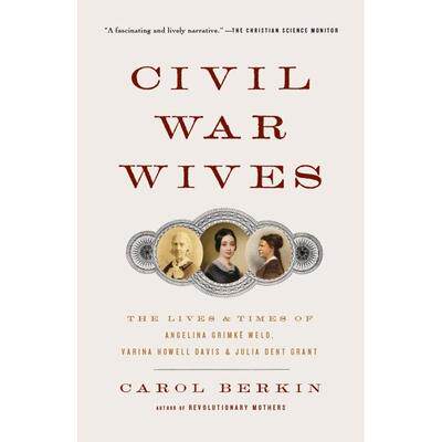 预订 Civil War Wives: The Lives & Times of Angelina Grimke Weld, Varina Howell Davis & Julia Dent Grant内战妻子：安吉丽