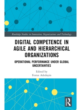预订 Digital Competence in Agile and Hierarchical Organizations: Operational Performance Under Global Uncertainties 敏捷