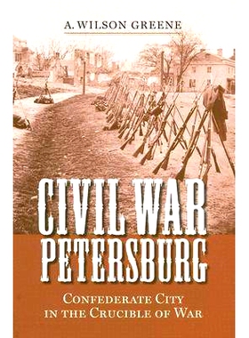 预订 Civil War Petersburg: Confederate City in the Crucible of War: 9780813925707
