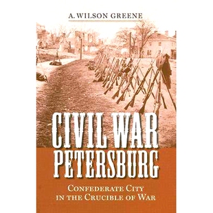 预订 Civil War Petersburg: Confederate City in the Crucible of War: 9780813925707
