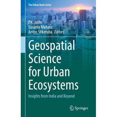 预订 Geospatial Science for Urban Ecosystems Insights from India and Beyond 面向城市生态系统的地理空间科学：来自印度及其