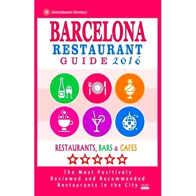预订 Barcelona Restaurant Guide 2016: Best Rated Restaurants in Barcelona - 500 Restaurants, Bars and Cafes Recommended