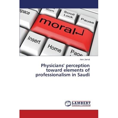 预订 Physicians’ Perception Toward Elements of Professionalism in Saudi: 9783659527685