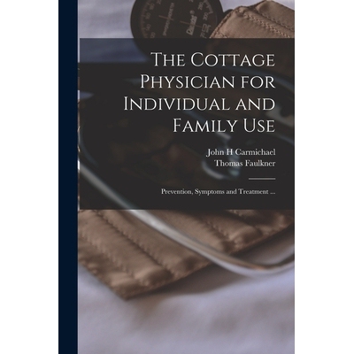 预订 The Cottage Physician for Individual and Family Use: Prevention, Symptoms and Treatment ... 9781017429398