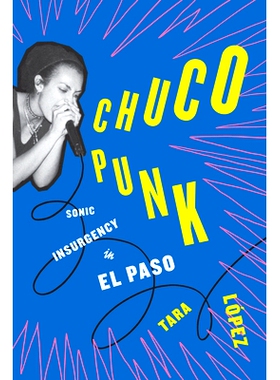 预订 Chuco Punk: Sonic Insurgency in El Paso Chuco Punk：埃尔帕索的索尼克叛乱: 9781477329672