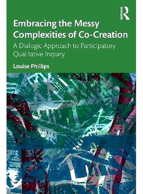 预订 Embracing the Messy Complexities of Co-Creation: A Dialogic Approach to Participatory Qualitative Inquiry 拥抱共同