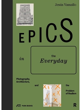 预订 Epics in the Everyday: Photography, Architecture, and the Problem of Realism 日常史诗：摄影、建筑和现实主义问题: 97