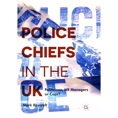 预订 Police Chiefs in the UK: Politicians, HR Managers or Cops?: 9783319829845