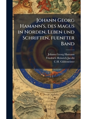 预订 Johann Georg Hamann’s, des Magus in Norden, Leben und Schriften, fuenfter Band: 9781024001785