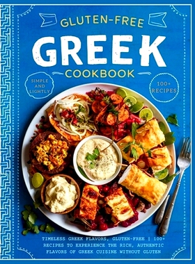 预订 Gluten-Free Greek Cookbook: Timeless Greek Flavors, Gluten-Free 100+ Recipes to Experience the Rich, Authentic Flav