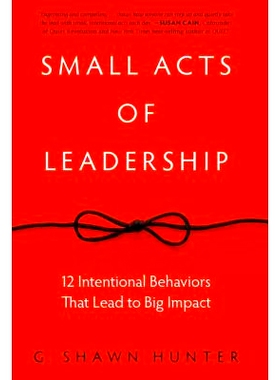 预订 Small Acts of Leadership: 12 Intentional Behaviors That Lead to Big Impact 领导的小行为：导致巨大影响的12种故意行为