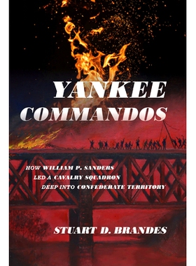 预订 Yankee Commandos: How William P. Sanders Led a Cavalry Squadron Deep Into Confederate Territory 洋基突击队：威廉·P