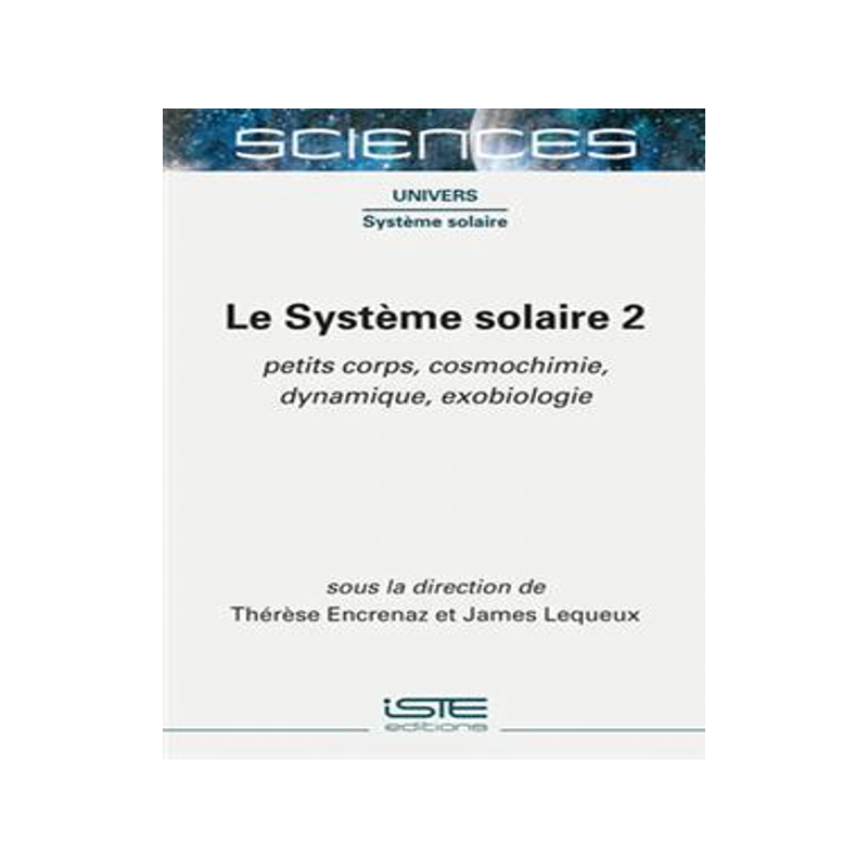 [预订]Le Système solaire, Vol. 2. Petit corps, cosmochimie, dynamique, exobiologie 9781789480344