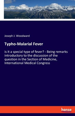 【预订】Typho-Malarial Fever: is it a special type of fever? - Being remarks introductory to the discussion of the...