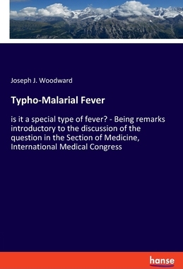 【预订】Typho-Malarial Fever: is it a special type of fever? - Being remarks introductory to the discussion of the...