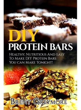 预订 DIY Protein Bars: Healthy, Nutritious And Easy To Make DIY Protein Bar Recipes You Can Make Tonight!: 9781978349940