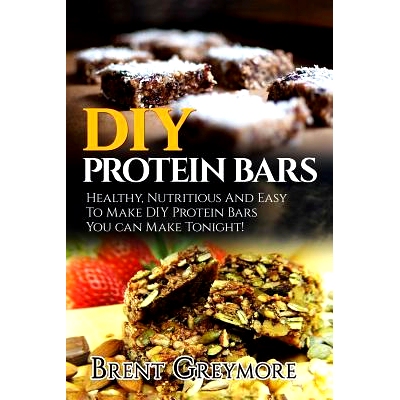 预订 DIY Protein Bars: Healthy, Nutritious And Easy To Make DIY Protein Bar Recipes You Can Make Tonight!: 9781978349940