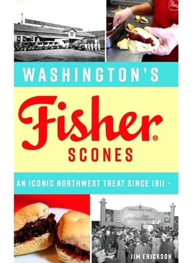 预订 Washington’s Fisher Scones: An Iconic Northwest Treat Since 1911: 9781540256782