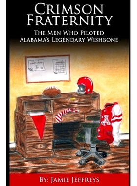 预订 Crimson Fraternity: The Men Who Piloted Alabama’s Legendary Wishbone: 9798525287426