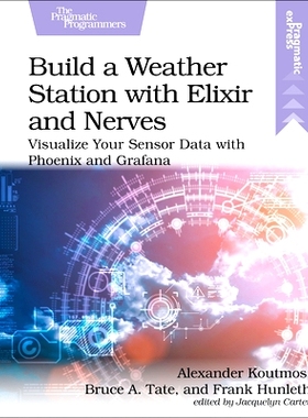 预订 Build a Weather Station with Elixir and Nerves: Visualize Your Sensor Data with Phoenix and Grafana