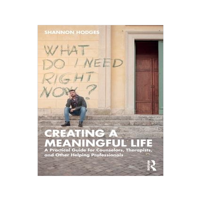 [预订]Creating a Meaningful Life: A Practical Guide for Counselors, Therapists, and Other Helping Professi 9780367764357