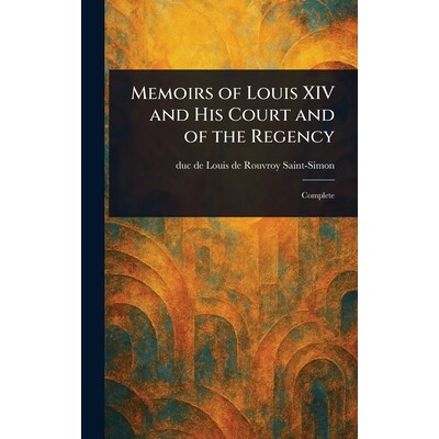 预订 Memoirs of Louis XIV and His Court and of the Regency: 9781022910751