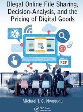 [预订]Illegal Online File Sharing, Decision-Analysis, and the Pricing of Digital Goods 9781138427433