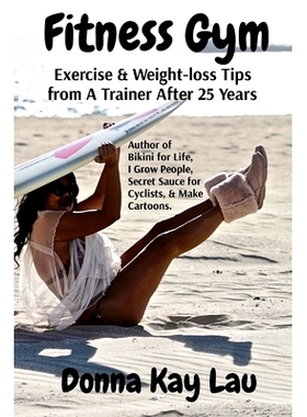 预订 Fitness Gym: Exercise & Weight-loss Tips from A Trainer After 25 Years: 9781956022001