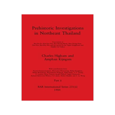 [预订]Prehistoric Investigations in Northeast Thailand, Part ii: Excavations at Ban Na Di, Non Kao Noi, Ba 9781407392219