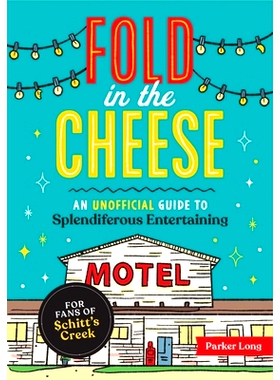 预订 Fold in the Cheese: An Unofficial Guide to Splendiferous Entertaining for Fans of Schitt’s Creek: An Unofficial Gu