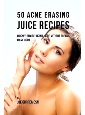 预订 50 Acne Erasing Juice Recipes: Quickly Reduce Visible Acne Without Creams or Medicine: 9781635317404