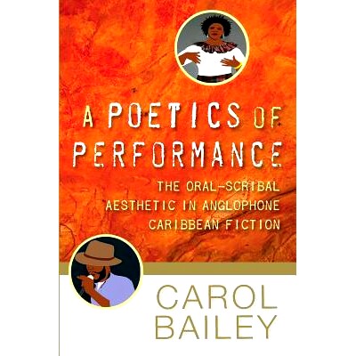 预订 A Poetics of Performance: The Oral-Scribal Aesthetics in Anglophone Caribbean Fiction 表现诗学：加勒比海地区英语小