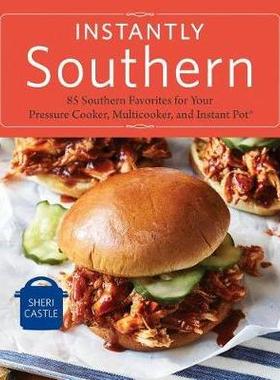 预订 Instantly Southern: 75 Fresh Takes on Southern Favorites Using Your Pressure Cooker, Multicooker, and Instant Pot即