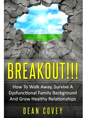 预订 Breakout!!!: How To Walk Away, Survive A Dysfunctional Family Background And Grow Healthy Relationships: 9781708499