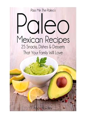 预订 Pass Me The Paleo's Paleo Mexican Recipes: 25 Snacks, Dishes and Desserts That Your Family Will Love
