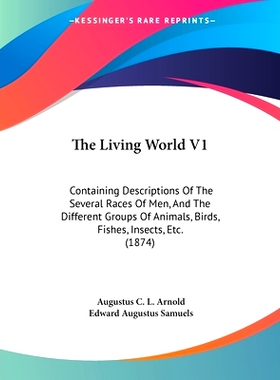 预订 The Living World V1: Containing Descriptions Of The Several Races Of Men, And The Different Groups Of Animals, Bird