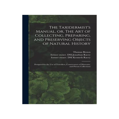 [预订]The Taxidermist’s Manual, or, The Art of Collecting, Preparing, and Preserving Objects of Natural  9781013677786