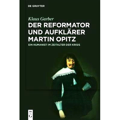 预订 Der Reformator und Aufklärer Martin Opitz (1597–1639): Ein Humanist im Zeitalter der Krisis: 9783110550047