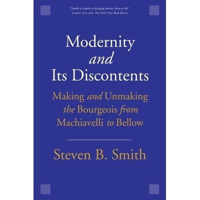 预订 Modernity and Its Discontents: Making and Unmaking the Bourgeois from Machiavelli to Bellow 现代性及其不满：从马基