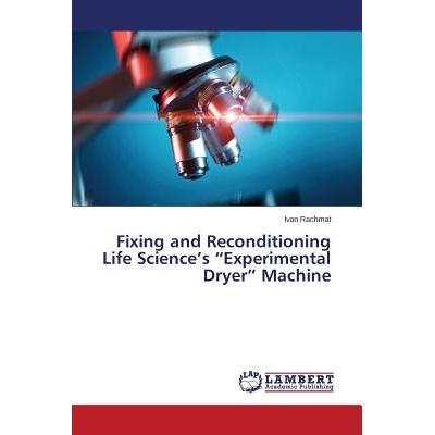 预订 Fixing and Reconditioning Life Science’s “Experimental Dryer” Machine 修复和翻新生命科学的“实验机”: 9783659642