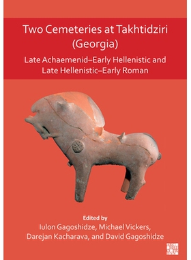 预订 Two Cemeteries at Takhtidziri (Georgia): Late Achaemenid-Early Hellenistic and Late Hellenistic-Early Roman: Late A