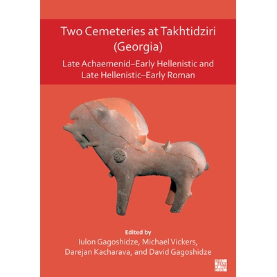 预订 Two Cemeteries at Takhtidziri (Georgia): Late Achaemenid-Early Hellenistic and Late Hellenistic-Early Roman: Late A
