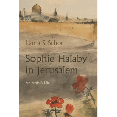 预订 Sophie Halaby in Jerusalem: An Artist’s Life 苏菲·哈拉比（Sophie Halaby）在耶路撒冷：艺术家的人生: 9780815636533