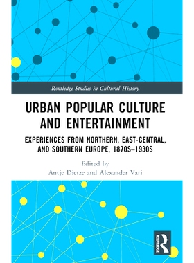 预订 Urban Popular Culture and Entertainment: Experiences from Northern, East-Central, and Southern Europe, 1870s–1930s