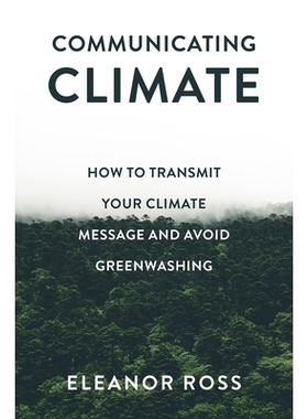 预订 Communicating Climate: How to Transmit Your Climate Message and Avoid Greenwashing 气候传播：如何传递气候信息并避免