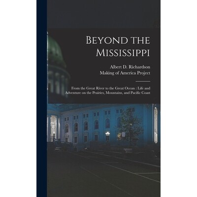 预订 Beyond the Mississippi: From the Great River to the Great Ocean: Life and Adventure on the Prairies, Mountains, and