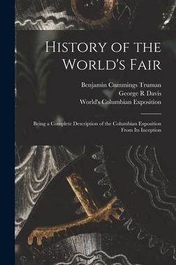 [预订]History of the World’s Fair: Being a Complete Description of the Columbian Exposition From Its Inc 9781013419300