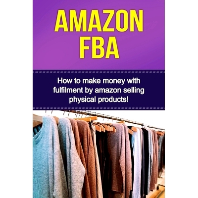 预订 Amazon FBA: How to make money with fulfillment by amazon selling physical products!: 9781761030451