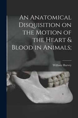 [预订]An Anatomical Disquisition on the Motion of the Heart & Blood in Animals; 9781013562211